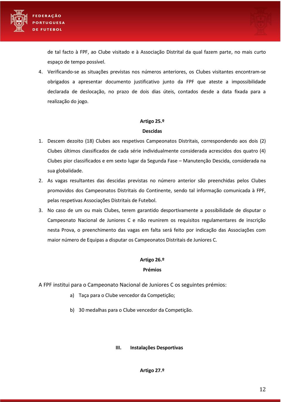 deslocação, no prazo de dois dias úteis, contados desde a data fixada para a realização do jogo. Artigo 25.º Descidas 1.