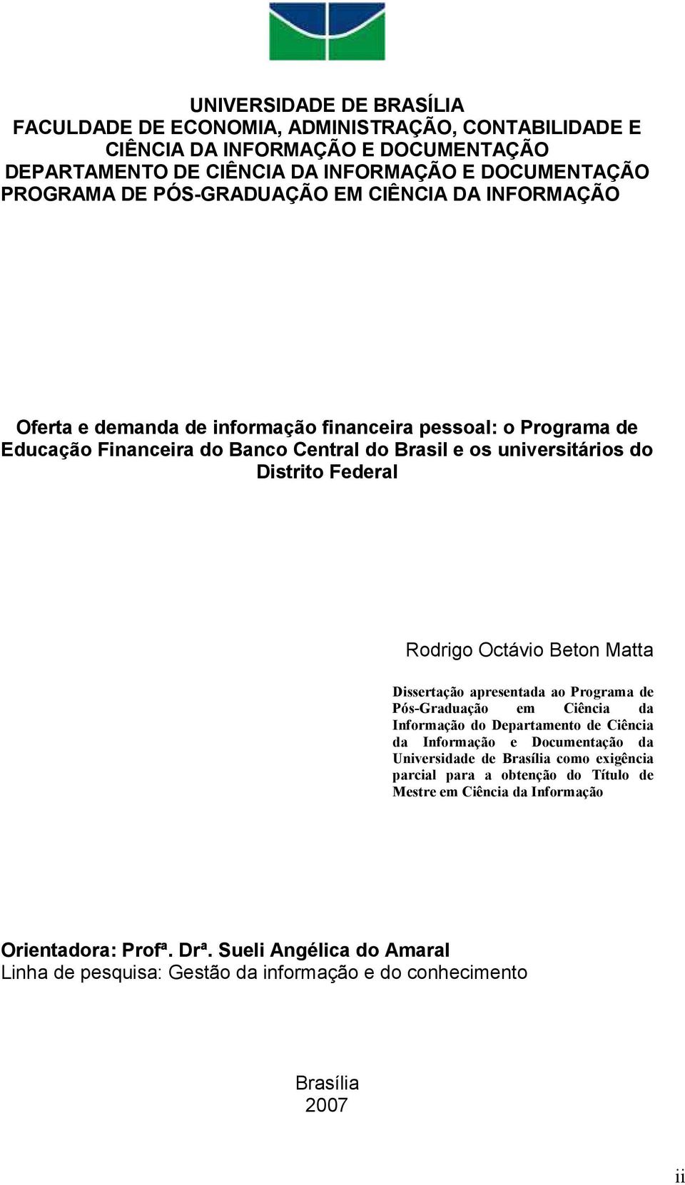 Rodrigo Octávio Beton Matta Dissertação apresentada ao Programa de Pós-Graduação em Ciência da Informação do Departamento de Ciência da Informação e Documentação da Universidade de Brasília