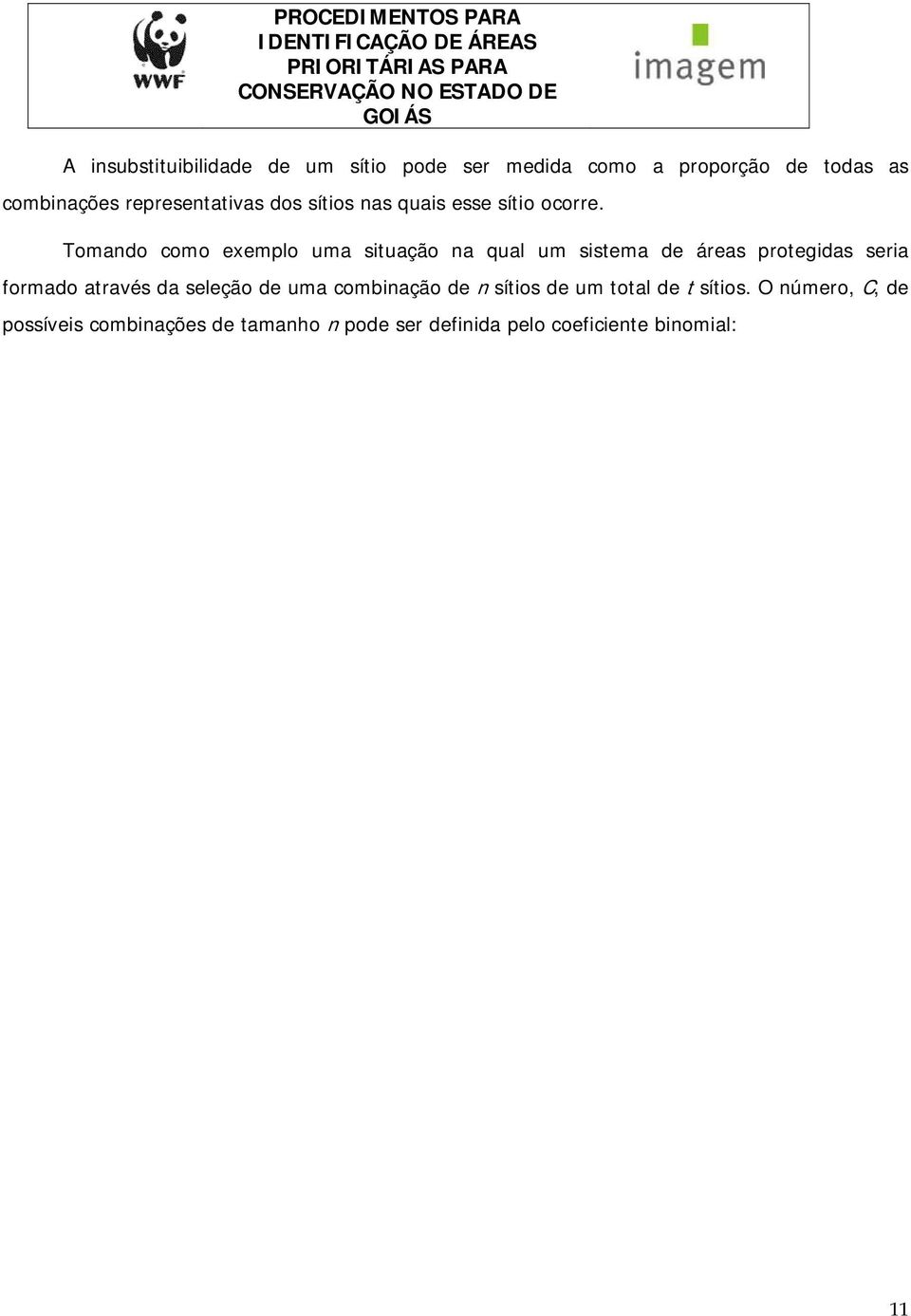 Tomando como exemplo uma situação na qual um sistema de áreas protegidas seria formado através da