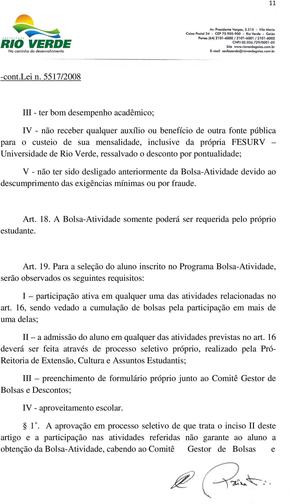 A Bolsa-Atividade somente poderá ser requerida pelo próprio estudante. Art. 19.