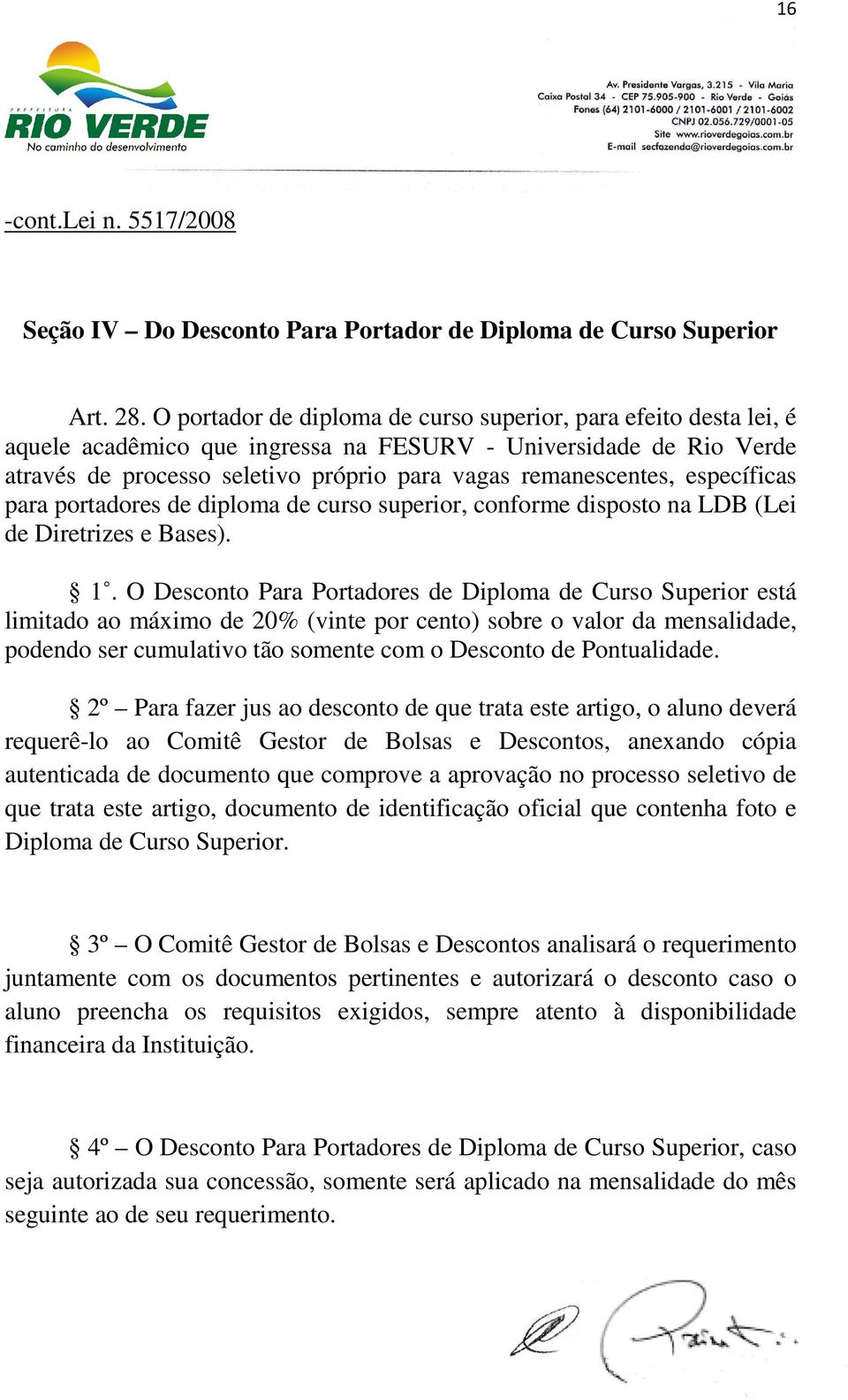 específicas para portadores de diploma de curso superior, conforme disposto na LDB (Lei de Diretrizes e Bases). 1.