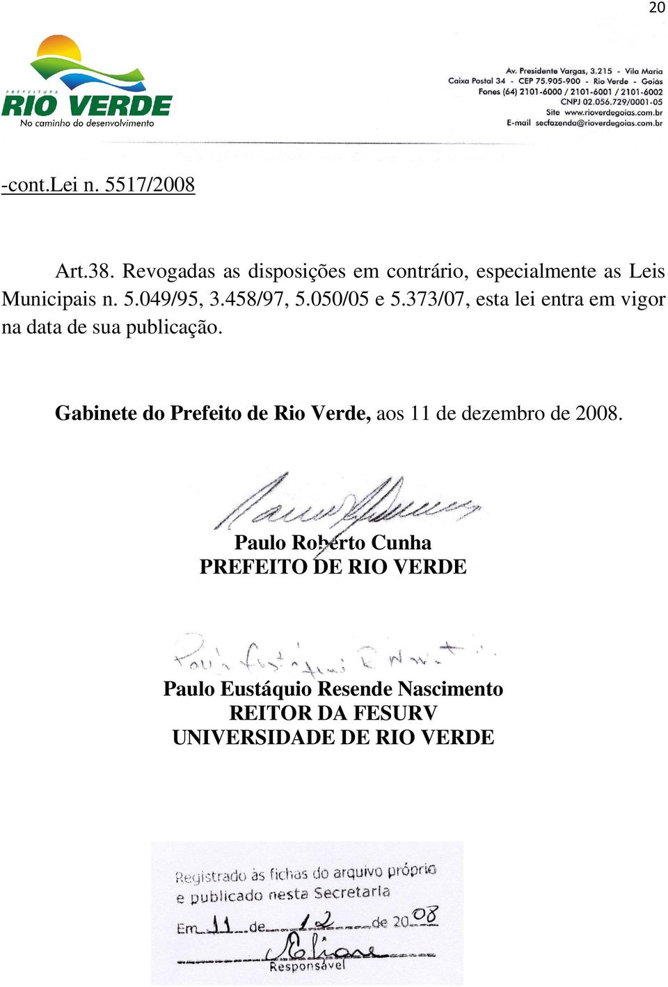 Gabinete do Prefeito de Rio Verde, aos 11 de dezembro de 2008.