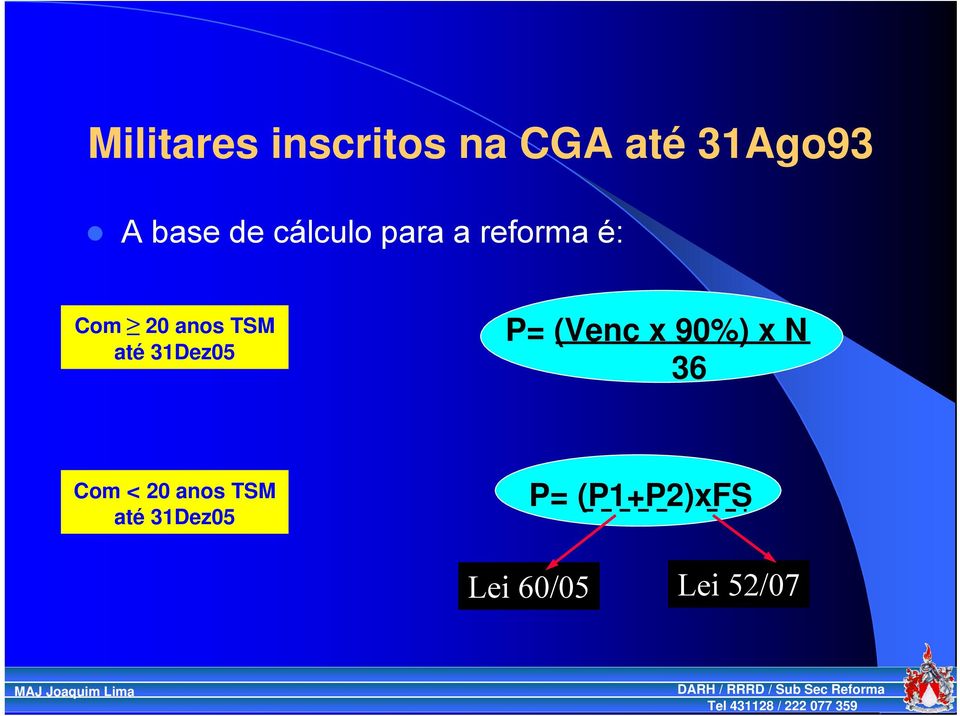 até 31Dez05 P= (Venc x 90%) x N 36 Com < 20