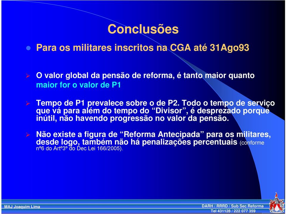 Todo o tempo de serviço que vá para além do tempo do Divisor, é desprezado porque inútil, não havendo progressão no