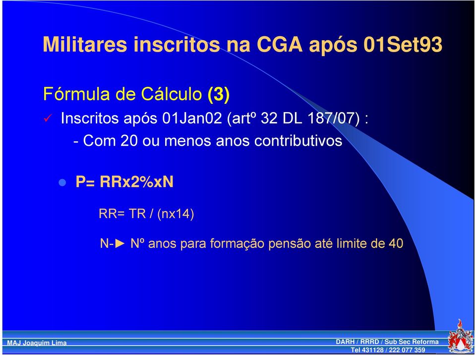 : - Com 20 ou menos anos contributivos P= RRx2%xN RR=