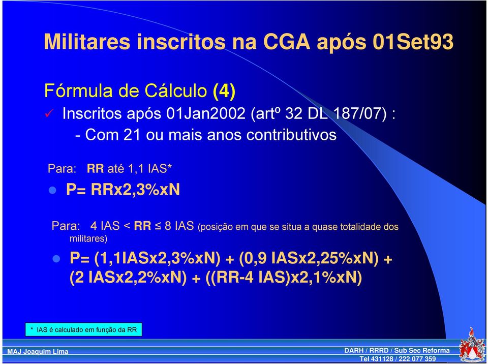 4 IAS < RR 8 IAS (posição em que se situa a quase totalidade dos militares) P=