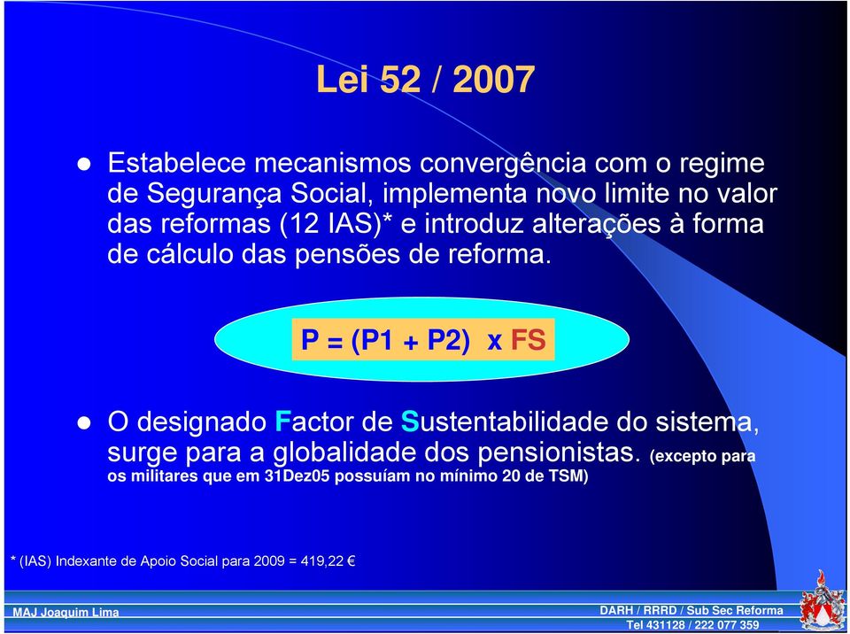 P = (P1 + P2) x FS O designado Factor de Sustentabilidade do sistema, surge para a globalidade dos