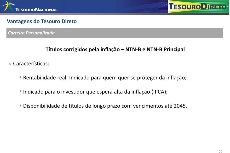 Indicado para quem quer se proteger da inflação; Indicado para o investidor que