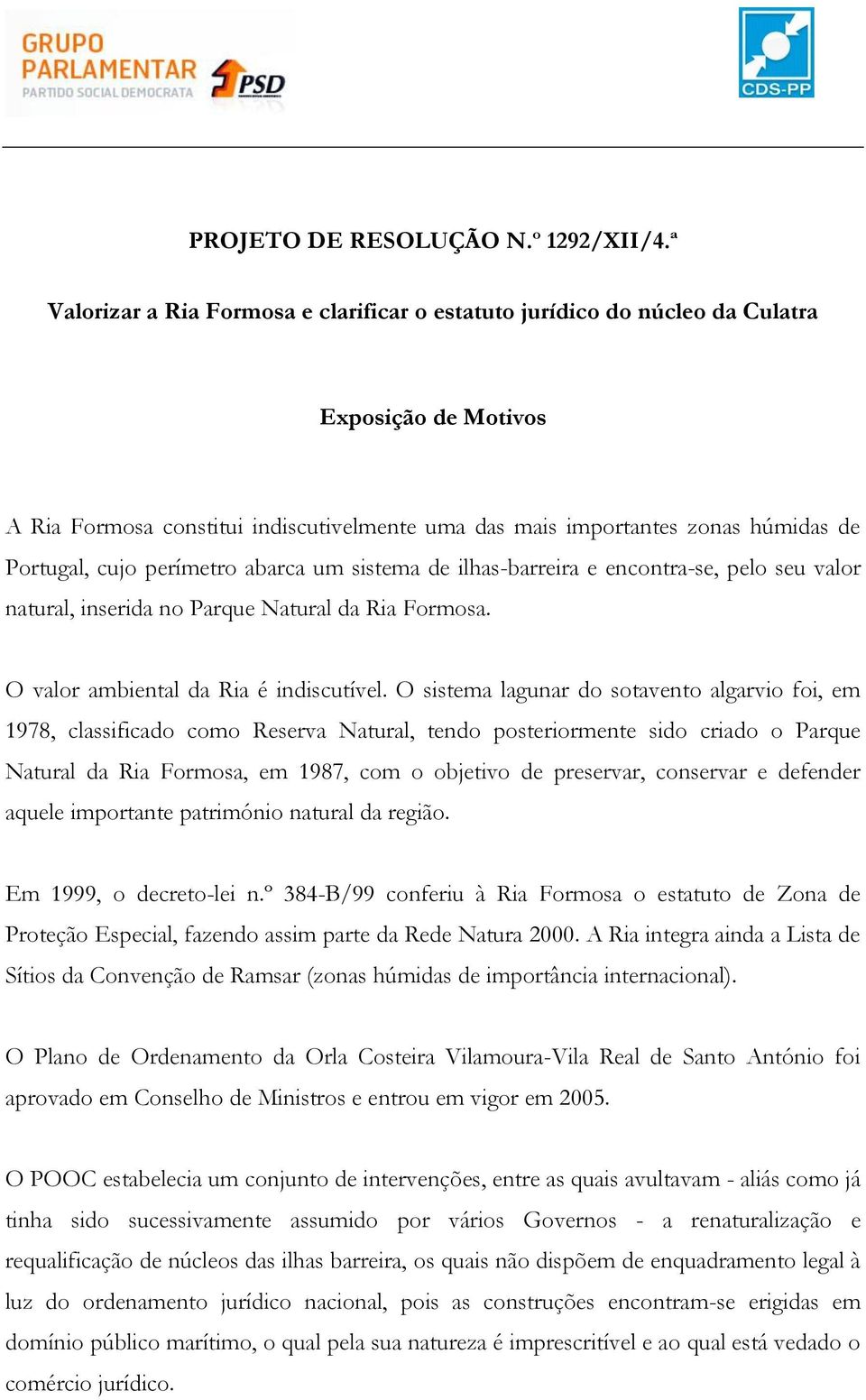 perímetro abarca um sistema de ilhas-barreira e encontra-se, pelo seu valor natural, inserida no Parque Natural da Ria Formosa. O valor ambiental da Ria é indiscutível.