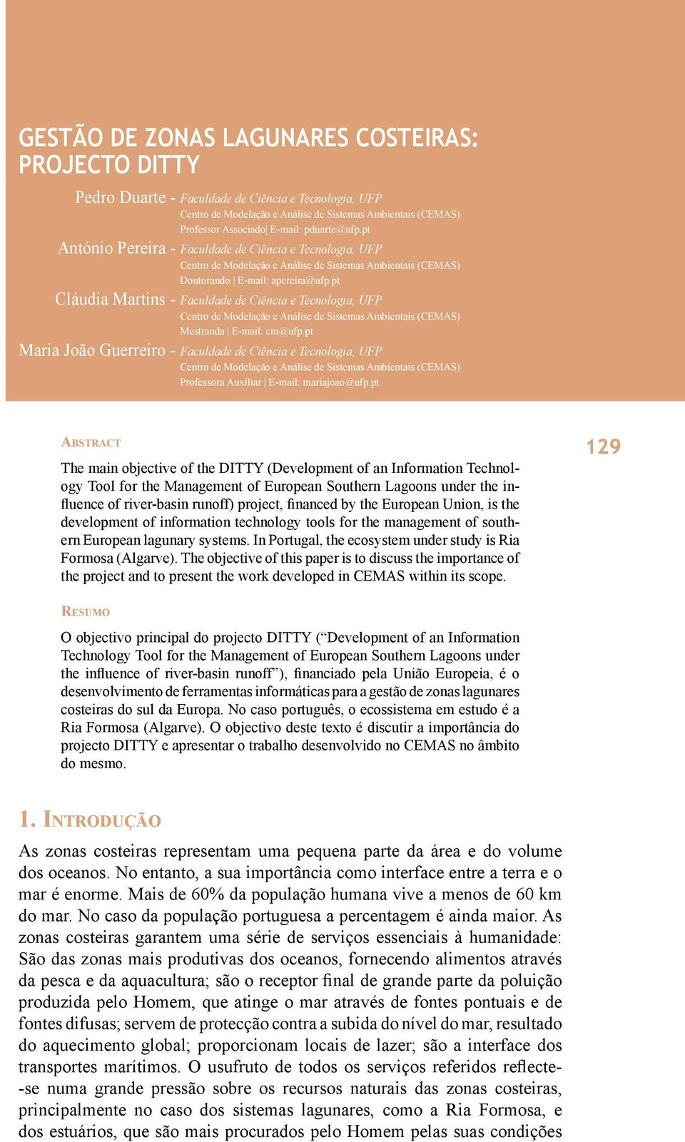 pt Cláudia Martins - Faculdade de Ciência e Tecnologia, UFP Centro de Modelação e Análise de Sistemas Ambientais (CEMAS) Mestranda E-mail: cm@ufp.