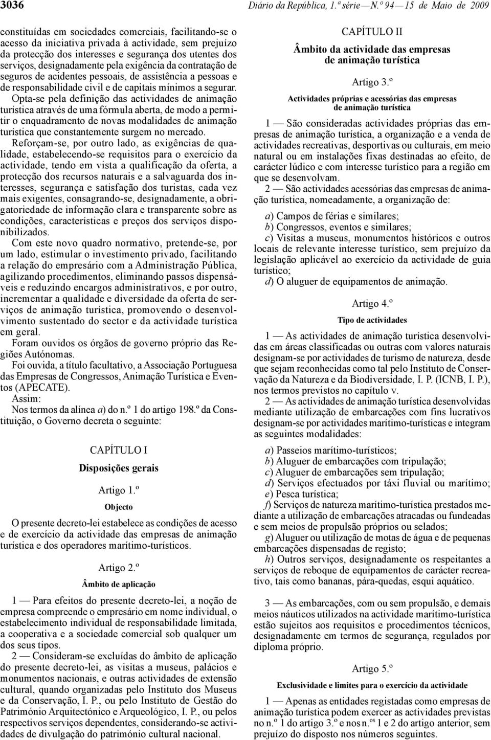 serviços, designadamente pela exigência da contratação de seguros de acidentes pessoais, de assistência a pessoas e de responsabilidade civil e de capitais mínimos a segurar.