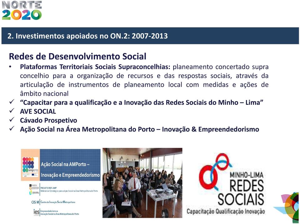 concelhio para a organização de recursos e das respostas sociais, através da articulação de instrumentos de planeamento