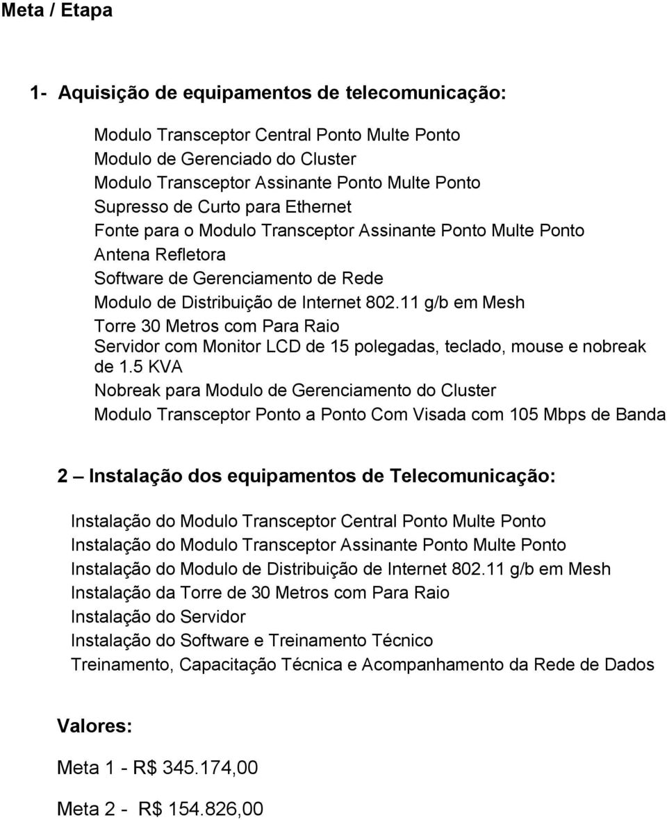 11 g/b em Mesh Torre 30 Metros com Para Raio Servidor com Monitor LCD de 15 polegadas, teclado, mouse e nobreak de 1.