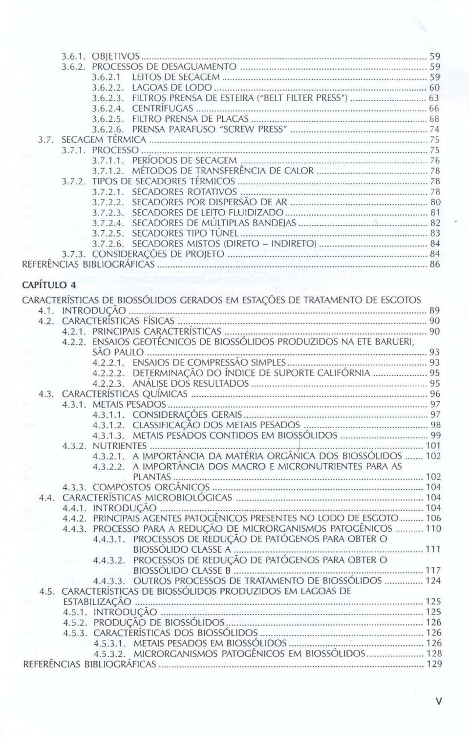 6.2.6. PRENSA PARAFUSO "SCREW PRESS"..................... 74 3.7. SECAGEM TÉRMICA.............................................. 75 3.7.1. PROCESSO......................................... 75 3.7.1.1. PERíODOS DE SECAGEM.