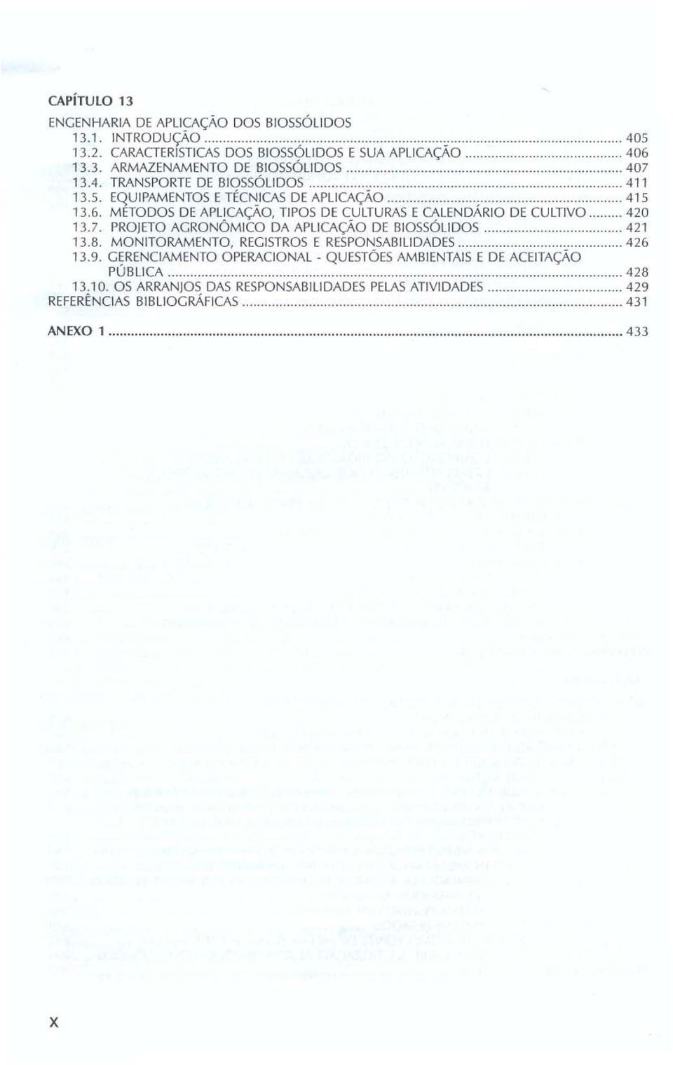 METODOS DE APLlCAÇAO, TIPOS DE CULTURAS E CALENDARIO DE CULTIVO........ 420 13.7. PROJETO AGRONÓMICO DA APLICAÇÃO DE BIOSSÓLlDOS........ 421 13.8. MONITORAMENTO, REG ISTROS E RESPONSAB ILI DAD ES.