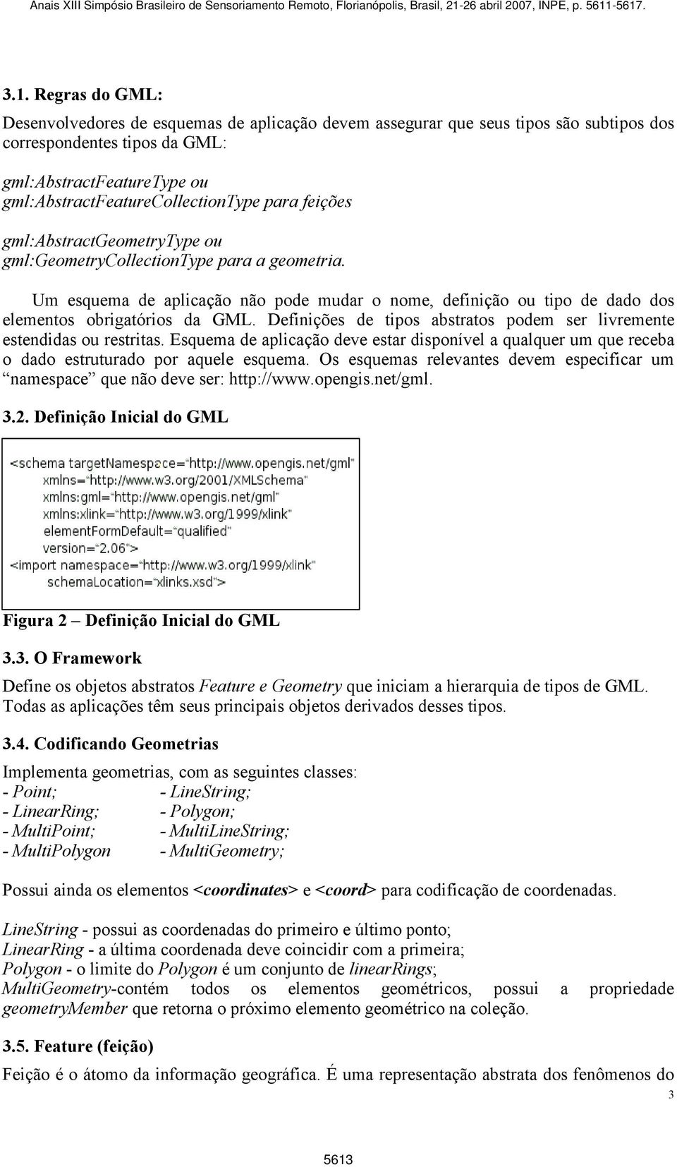 Definições de tipos abstratos podem ser livremente estendidas ou restritas. Esquema de aplicação deve estar disponível a qualquer um que receba o dado estruturado por aquele esquema.