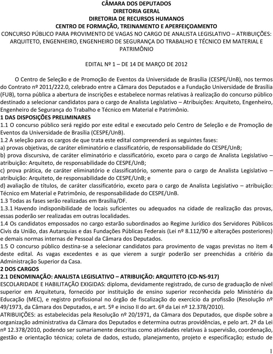 Universidade de Brasília (CESPE/UnB), nos termos do Contrato nº 2011/222.