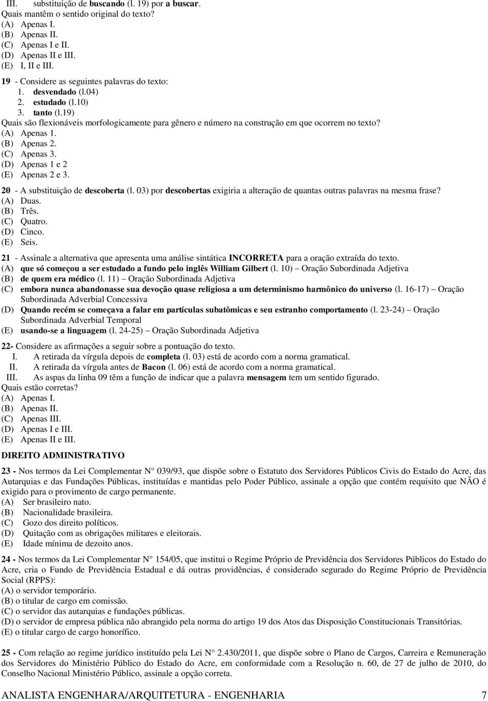 19) Quais são flexionáveis morfologicamente para gênero e número na construção em que ocorrem no texto? (A) Apenas 1. (B) Apenas 2. (C) Apenas 3. (D) Apenas 1 e 2 (E) Apenas 2 e 3.