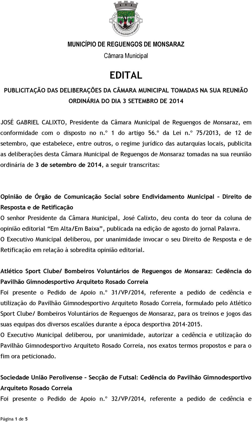 º 75/2013, de 12 de setembro, que estabelece, entre outros, o regime jurídico das autarquias locais, publicita as deliberações desta de Reguengos de Monsaraz tomadas na sua reunião ordinária de 3 de