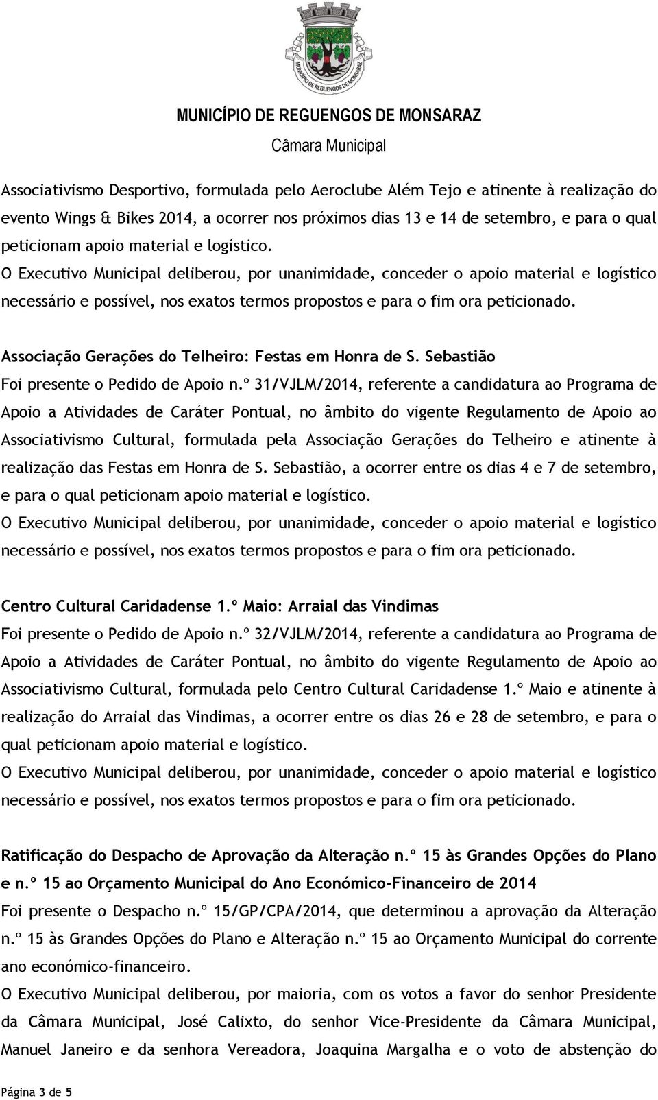 º 31/VJLM/2014, referente a candidatura ao Programa de Associativismo Cultural, formulada pela Associação Gerações do Telheiro e atinente à realização das Festas em Honra de S.