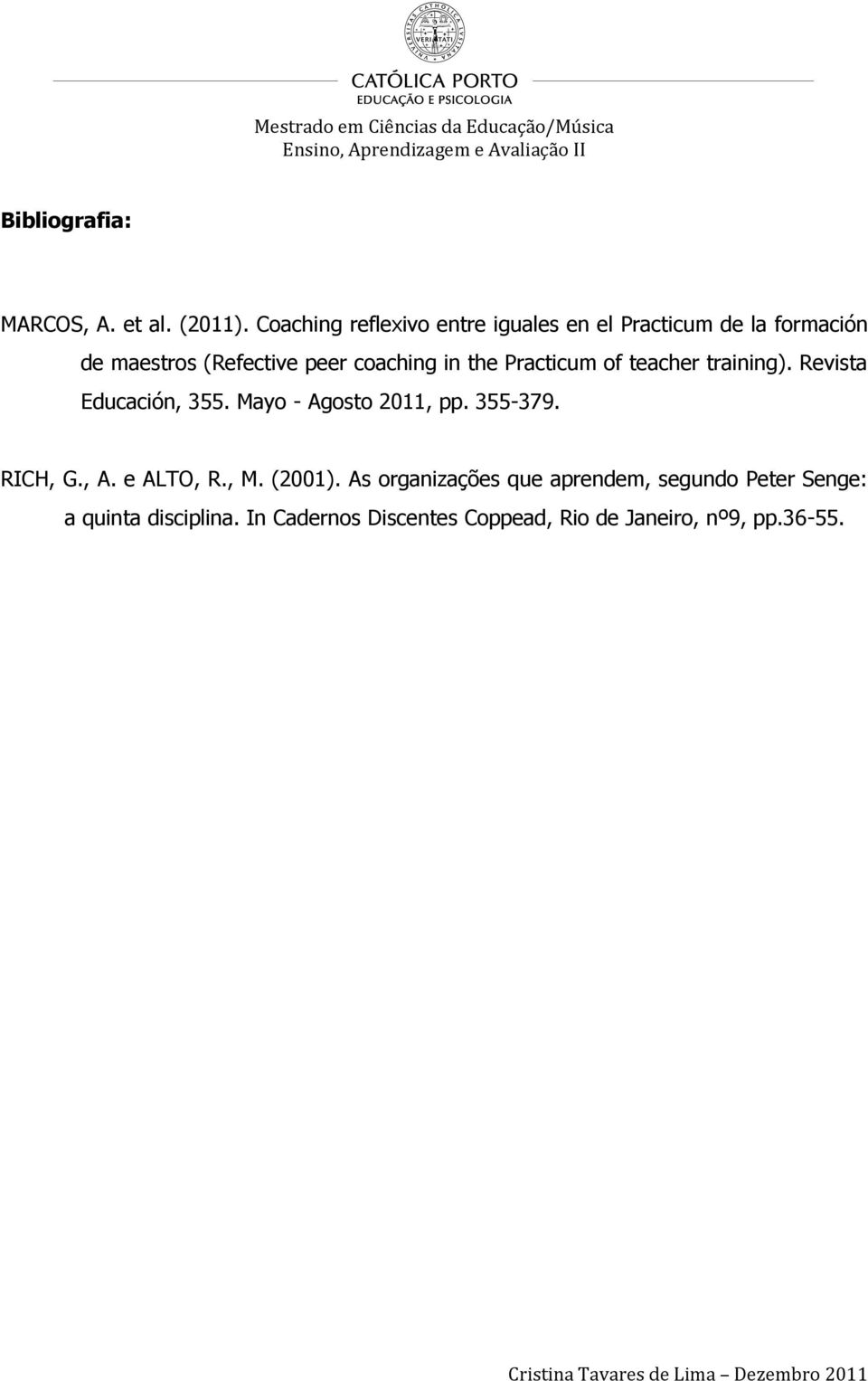 in the Practicum of teacher training). Revista Educación, 355. Mayo - Agosto 2011, pp. 355-379.