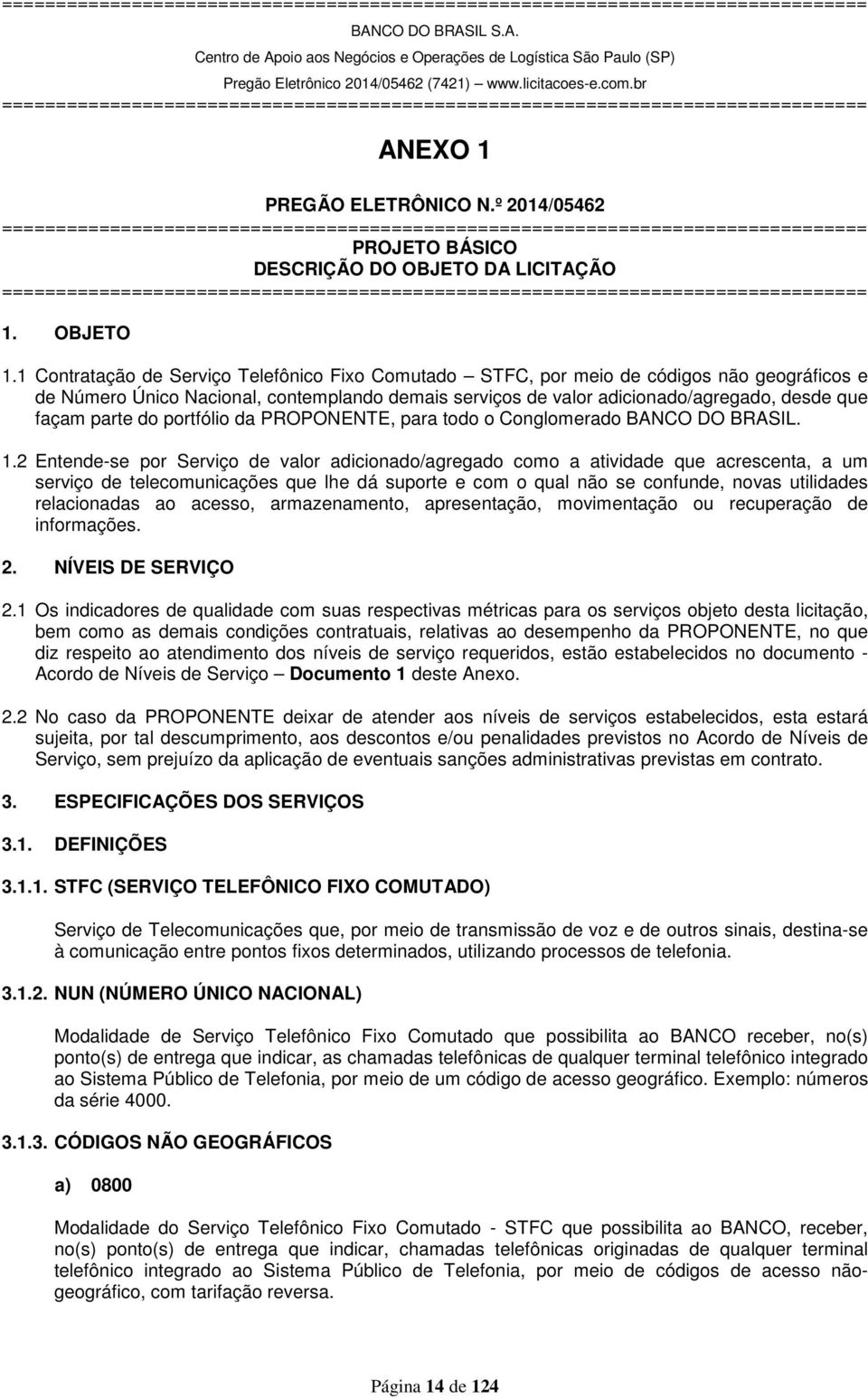 parte do portfólio da PROPONENTE, para todo o Conglomerado BANCO DO BRASIL. 1.