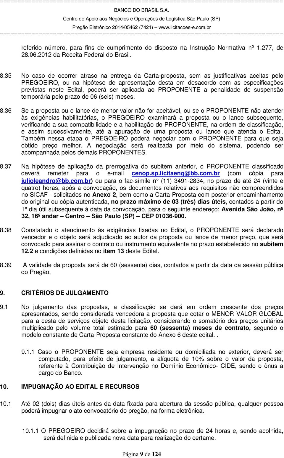 Edital, poderá ser aplicada ao PROPONENTE a penalidade de suspensão temporária pelo prazo de 06 (seis) meses. 8.