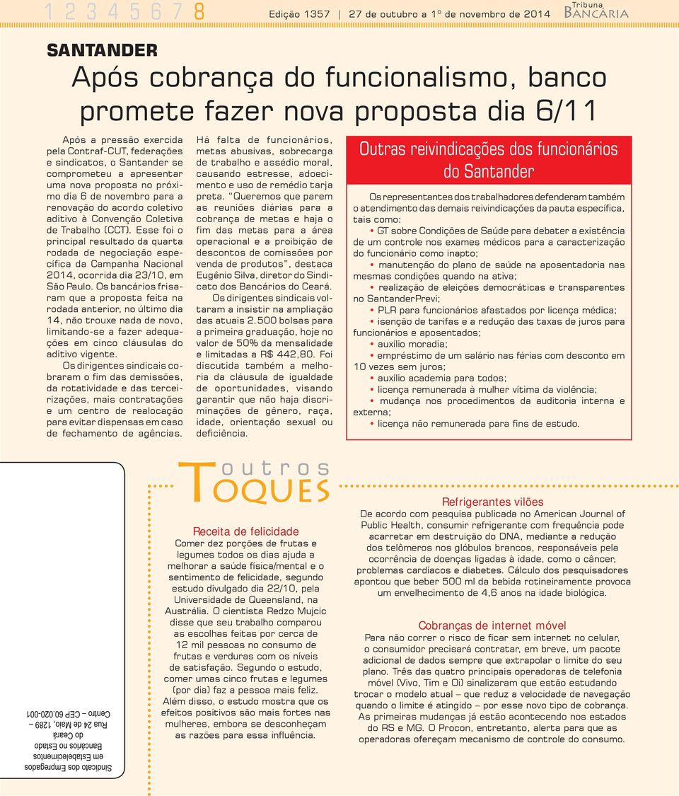 Trabalho (CCT). Esse foi o principal resultado da quarta rodada de negociação específica da Campanha Nacional 2014, ocorrida dia 23/10, em São Paulo.