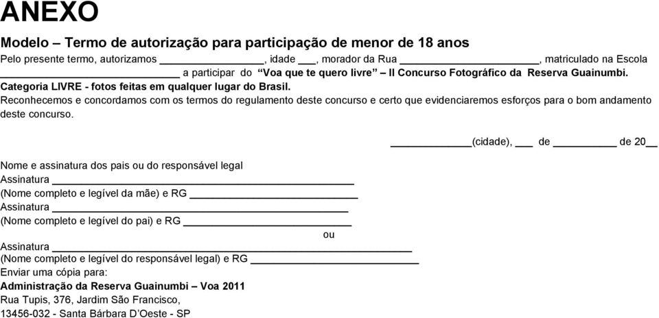 Reconhecemos e concordamos com os termos do regulamento deste concurso e certo que evidenciaremos esforços para o bom andamento deste concurso.