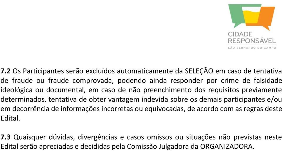 indevida sobre os demais participantes e/ou em decorrência de informações incorretas ou equivocadas, de acordo com as regras deste Edital. 7.