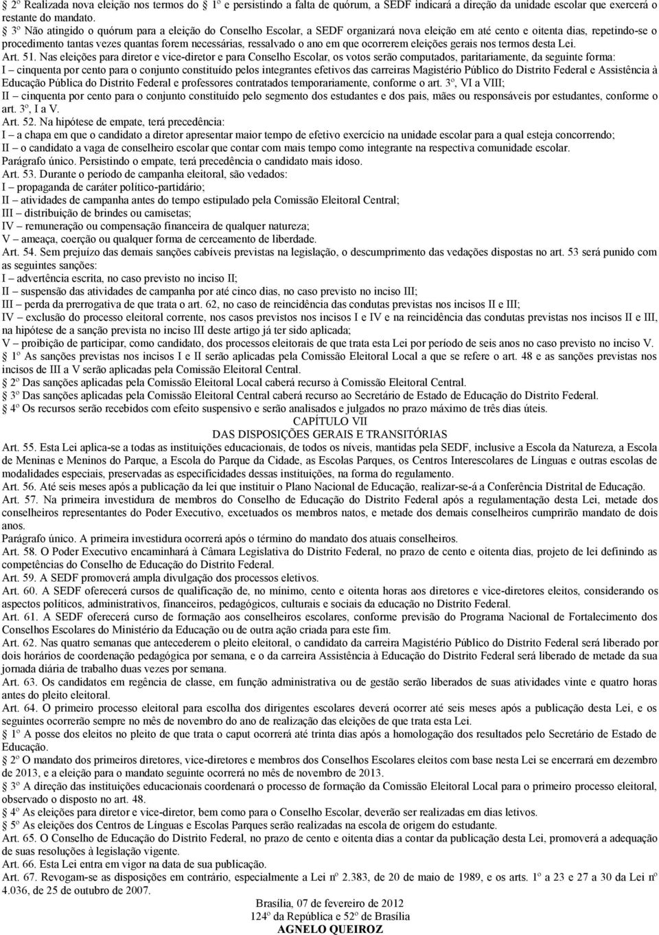 o ano em que ocorrerem eleições gerais nos termos desta Lei. Art. 51.