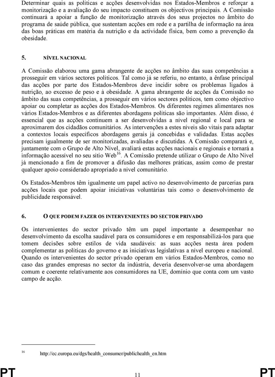 práticas em matéria da nutrição e da actividade física, bem como a prevenção da obesidade. 5.