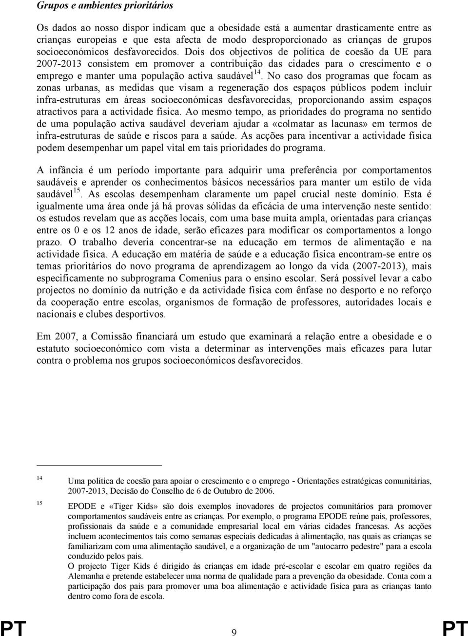 Dois dos objectivos de política de coesão da UE para 2007-2013 consistem em promover a contribuição das cidades para o crescimento e o emprego e manter uma população activa saudável 14.