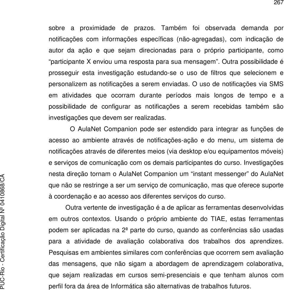 enviou uma resposta para sua mensagem. Outra possibilidade é prosseguir esta investigação estudando-se o uso de filtros que selecionem e personalizem as notificações a serem enviadas.