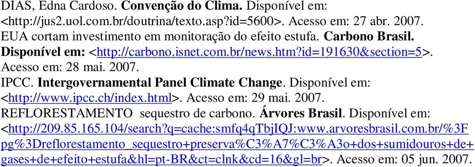 Intergovernamental Panel Climate Change. Disponível em: <http://www.ipcc.ch/index.html>. Acesso em: 29 mai. 2007. REFLORESTAMENTO sequestro de carbono. Árvores Brasil.