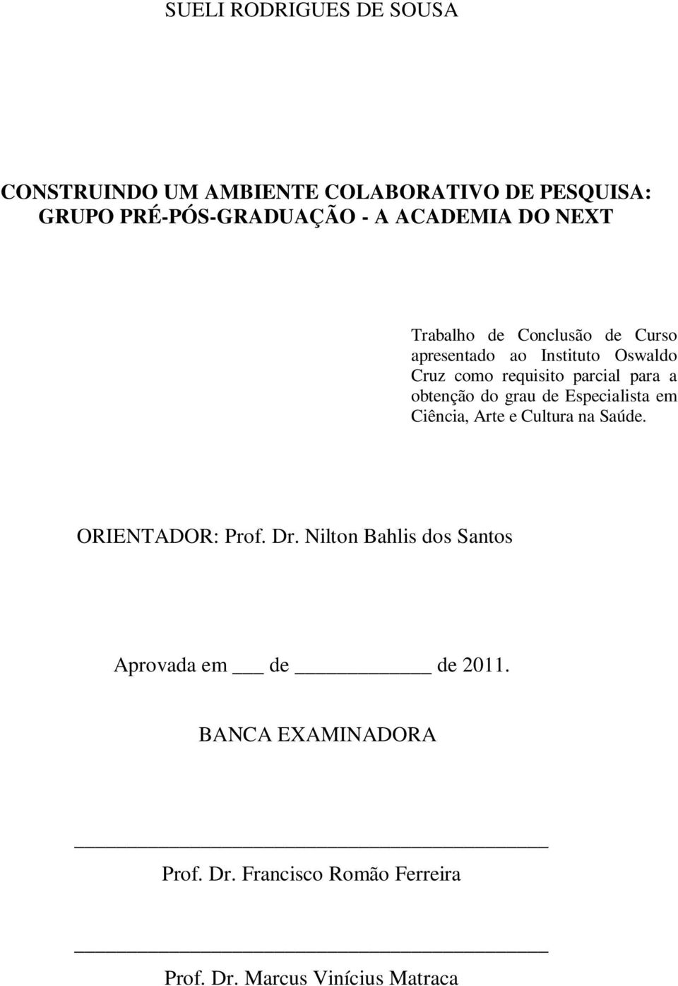 obtenção do grau de Especialista em Ciência, Arte e Cultura na Saúde. ORIENTADOR: Prof. Dr.