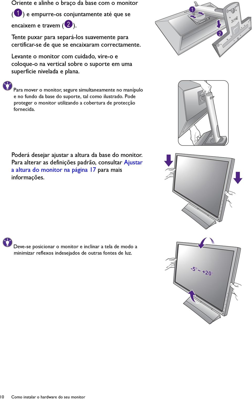 Levante o monitor com cuidado, vire-o e coloque-o na vertical sobre o suporte em uma superfície nivelada e plana.