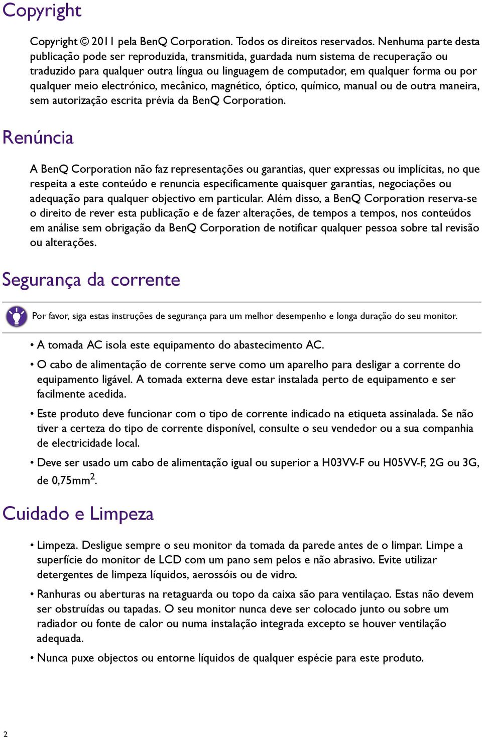 qualquer meio electrónico, mecânico, magnético, óptico, químico, manual ou de outra maneira, sem autorização escrita prévia da BenQ Corporation.