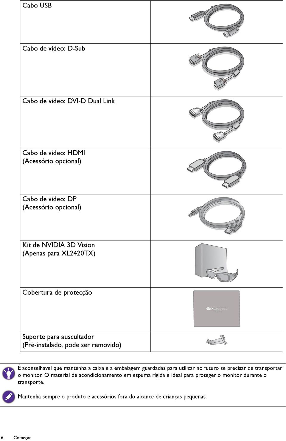 mantenha a caixa e a embalagem guardadas para utilizar no futuro se precisar de transportar o monitor.