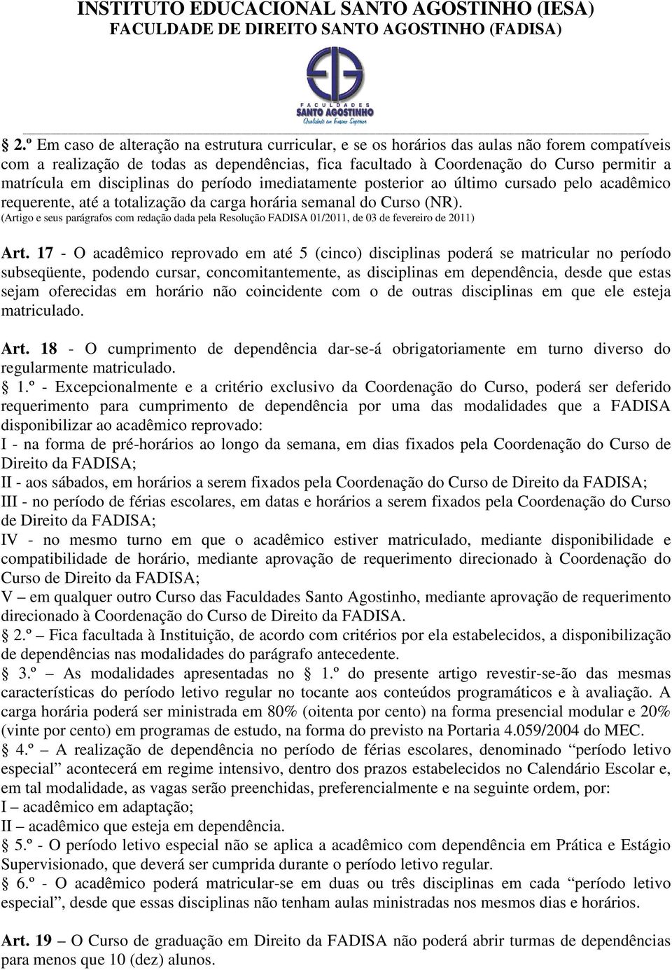 (Artigo e seus parágrafos com redação dada pela Resolução FADISA 01/2011, de 03 de fevereiro de 2011) Art.