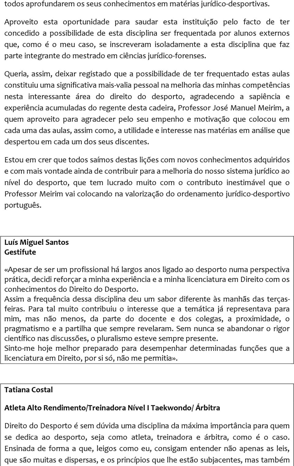 isoladamente a esta disciplina que faz parte integrante do mestrado em ciências jurídico-forenses.