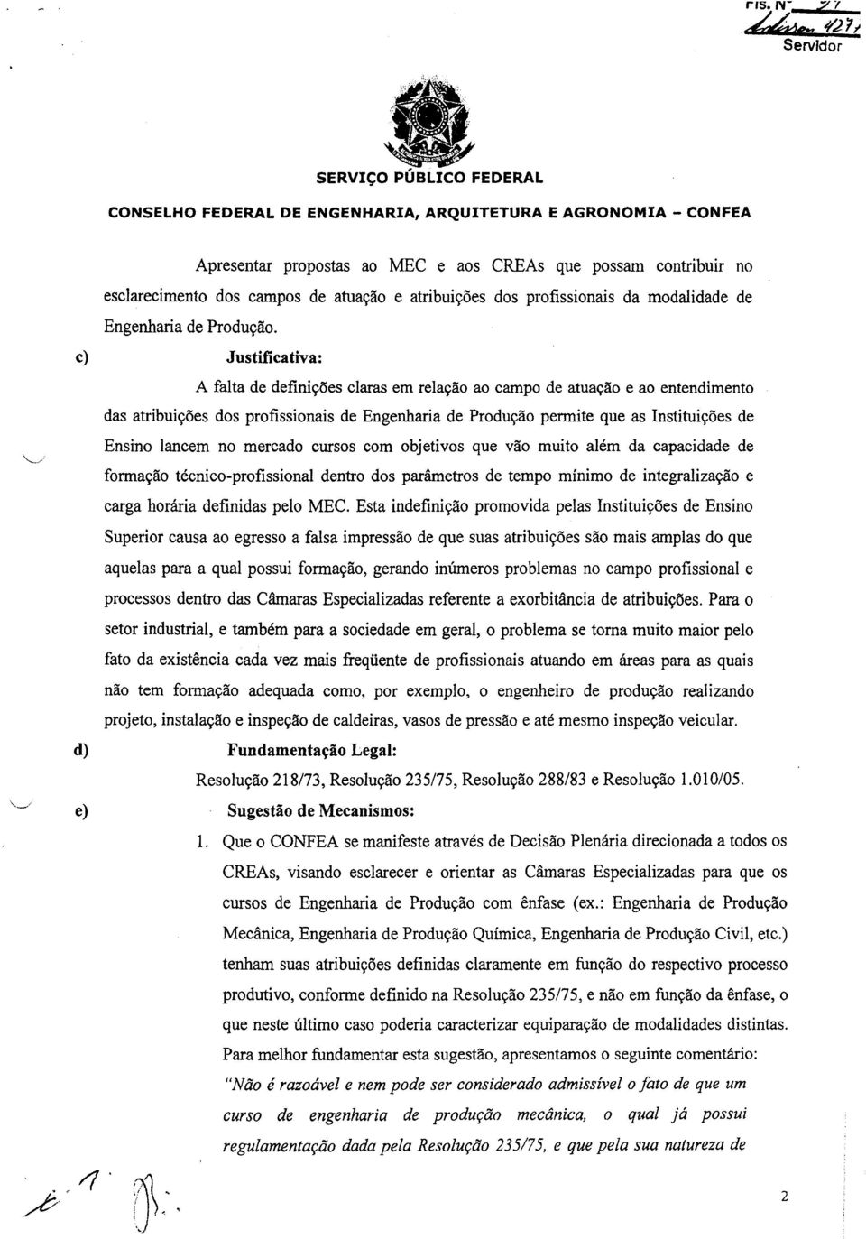 c) Justfcatva: A falta de defnções claras em relação ao campo de atuação e ao entendmento das atrbuções dos profssonas de Engenhara de Produção permte que as nsttuções de Ensno lancem no mercado