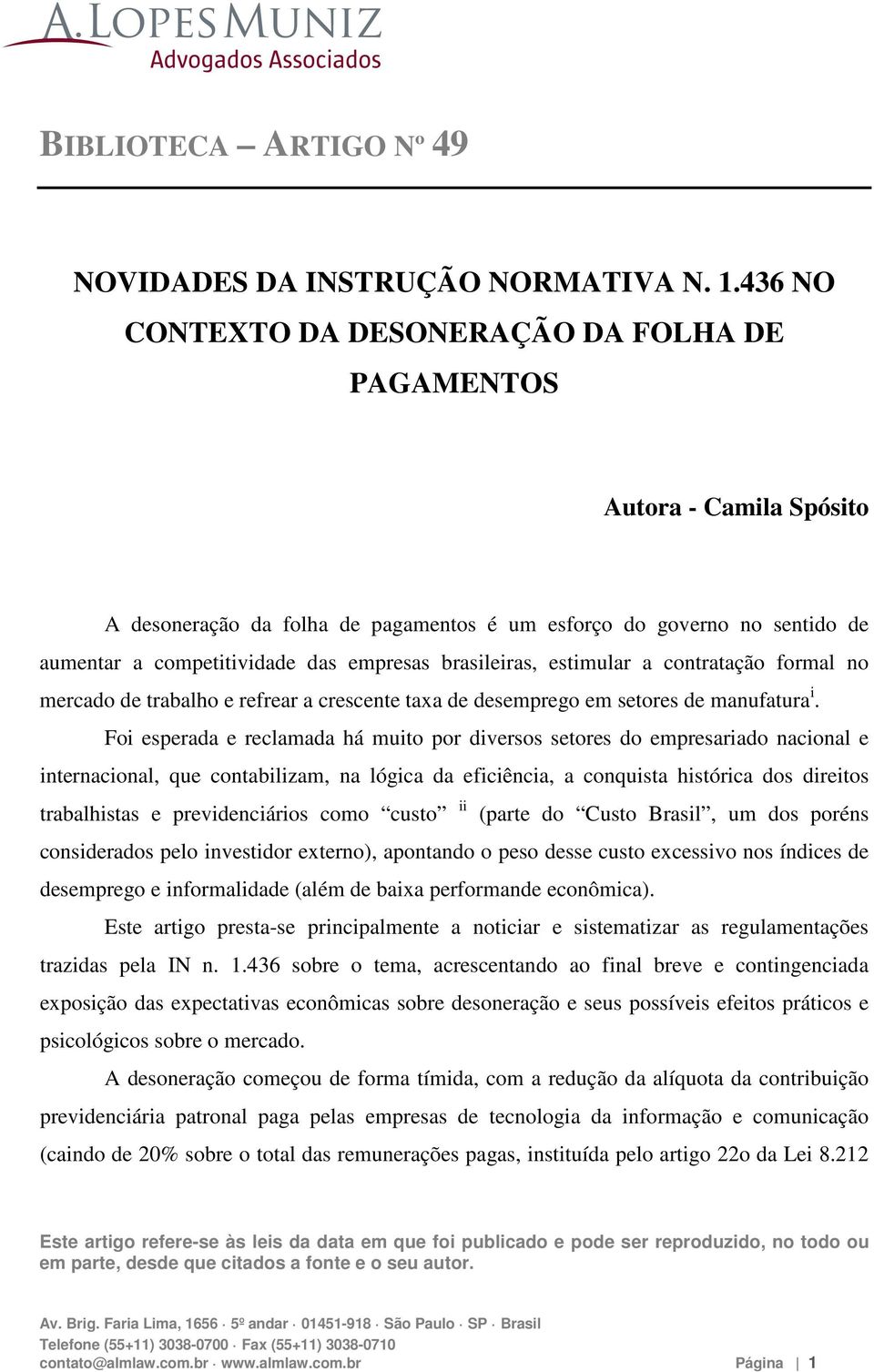 brasileiras, estimular a contratação formal no mercado de trabalho e refrear a crescente taxa de desemprego em setores de manufatura i.