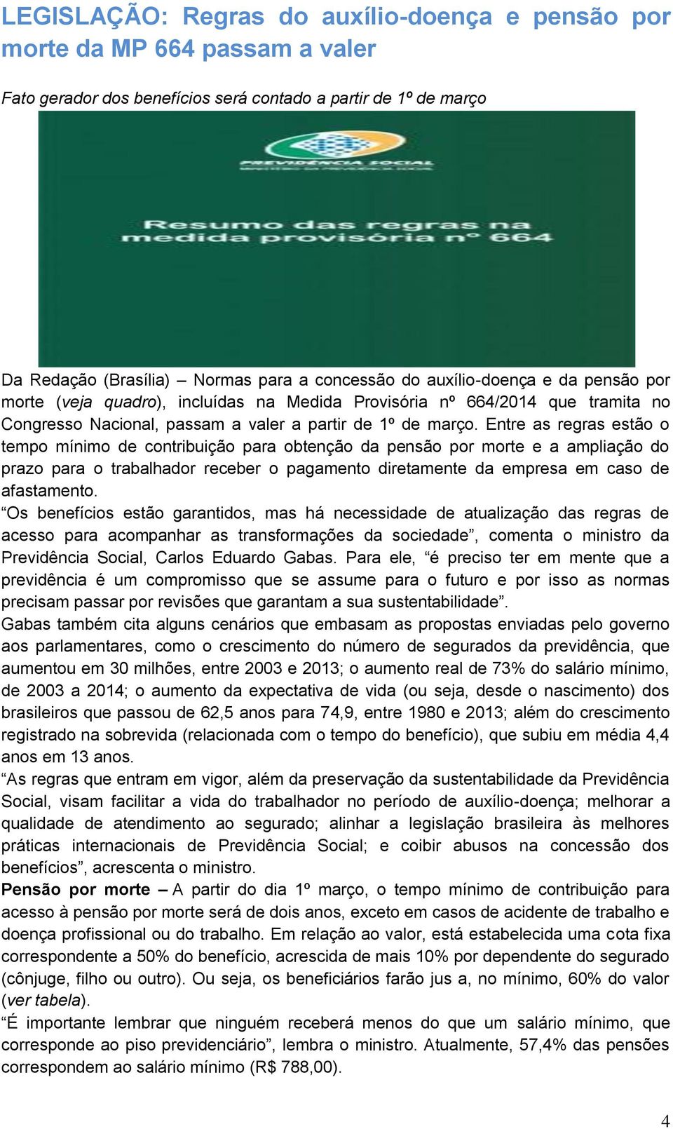 Entre as regras estão o tempo mínimo de contribuição para obtenção da pensão por morte e a ampliação do prazo para o trabalhador receber o pagamento diretamente da empresa em caso de afastamento.