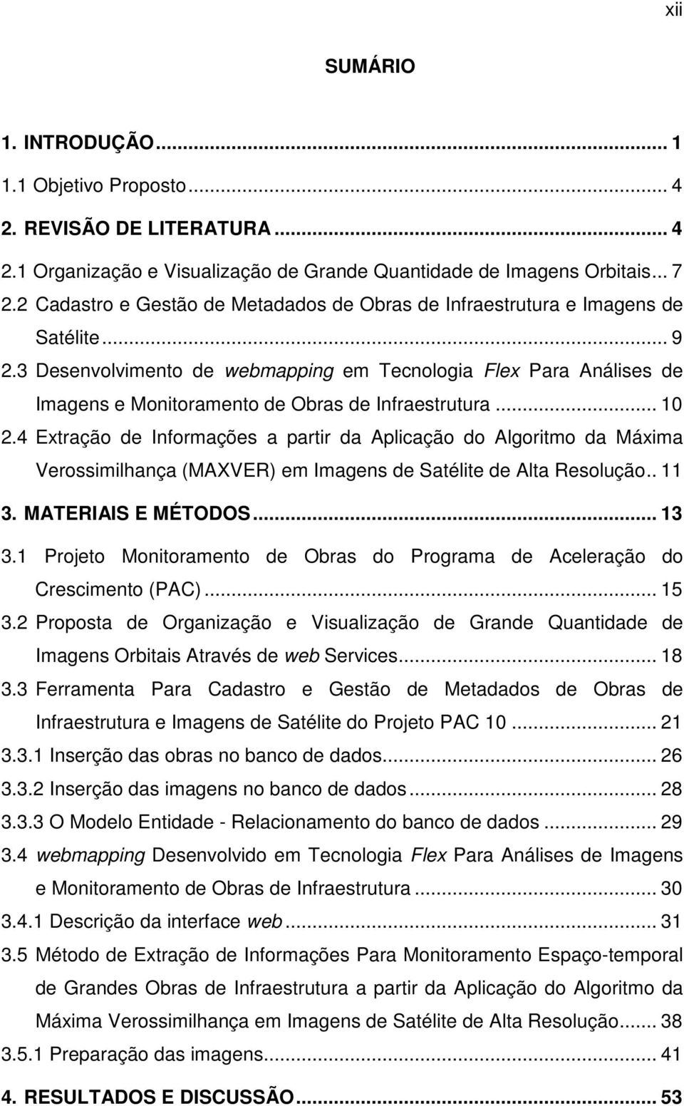 3 Desenvolvimento de webmapping em Tecnologia Flex Para Análises de Imagens e Monitoramento de Obras de Infraestrutura... 10 2.