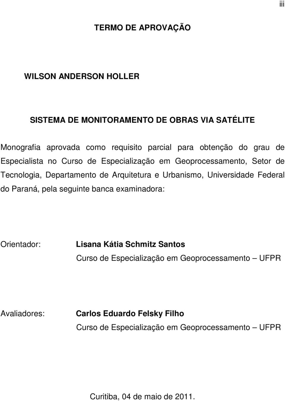 Urbanismo, Universidade Federal do Paraná, pela seguinte banca examinadora: Orientador: Lisana Kátia Schmitz Santos Curso de Especialização