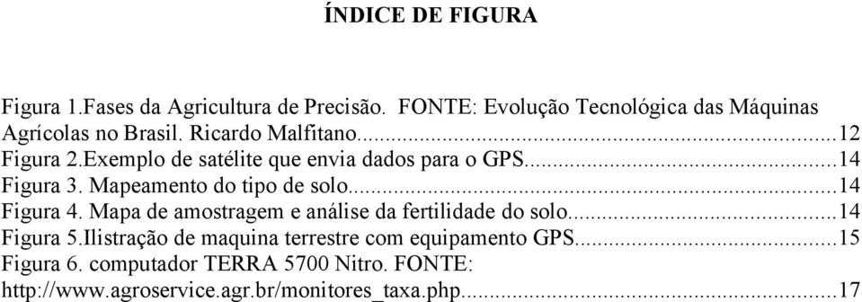 Exemplo de satélite que envia dados para o GPS...14 Figura 3. Mapeamento do tipo de solo...14 Figura 4.