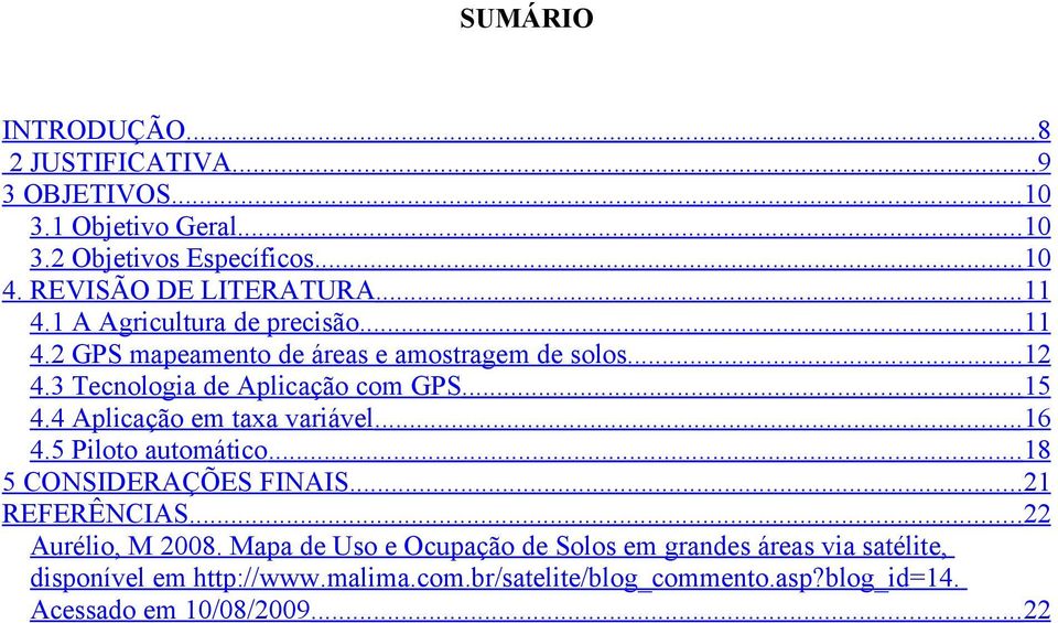 4 Aplicação em taxa variável... 16 4.5 Piloto automático... 18 5 CONSIDERAÇÕES FINAIS... 21 REFERÊNCIAS... 22 Aurélio, M 2008.