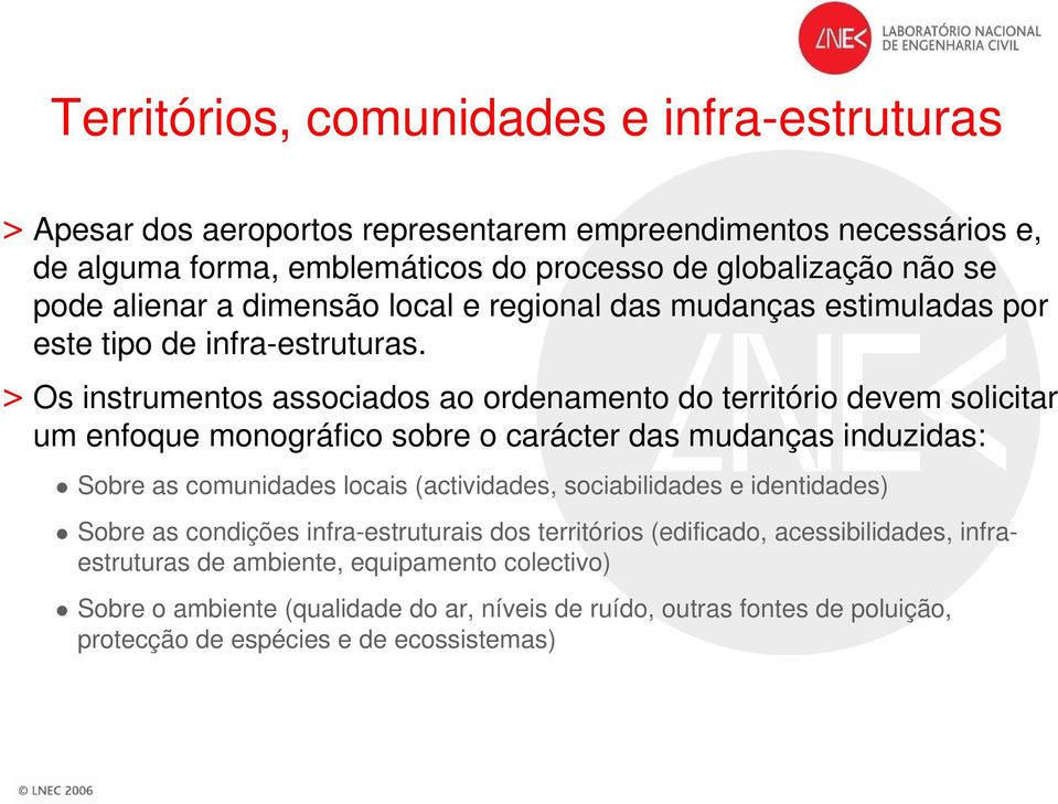 > Os instrumentos associados ao ordenamento do território devem solicitar um enfoque monográfico sobre o carácter das mudanças induzidas: Sobre as comunidades locais (actividades,