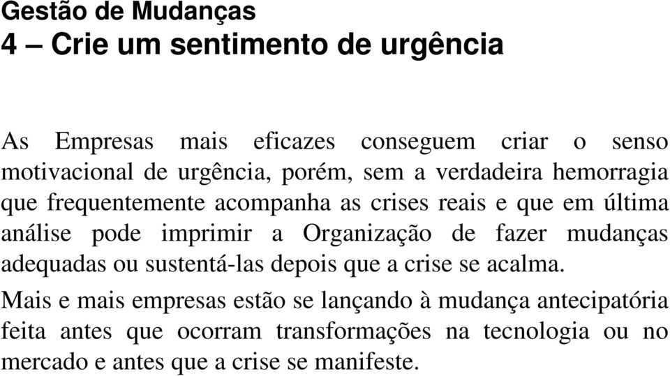 Organização de fazer mudanças adequadas ou sustentá-las depois que a crise se acalma.